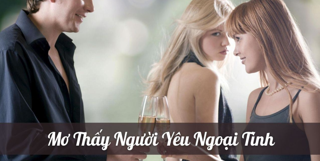 Chiêm bao thấy người yêu, chồng ngoại tình đánh số nào?