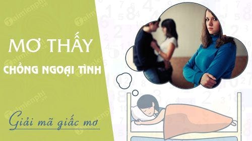 Chiêm bao thấy người yêu, chồng ngoại tình đánh số nào?