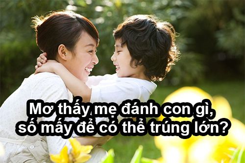 Mơ thấy mẹ đã mất đánh con gì trúng lớn?